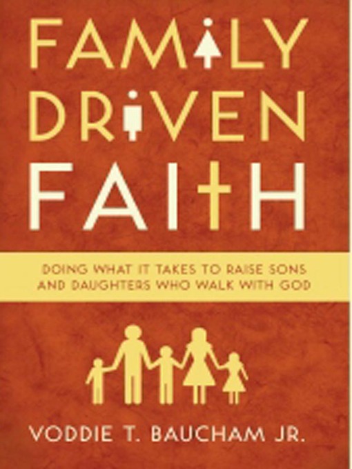 Title details for Family Driven Faith by Voddie T. Baucham, Jr. - Available